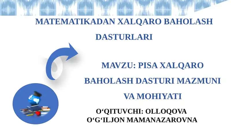 PISA XALQARO BAHOLASH DASTURI MAZMUNI VA MOHIYATI