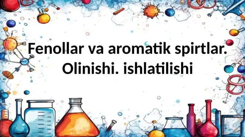 fenollar va aromatik spirtlar olinishi. ishlatilishi. 10 sinf kimyo