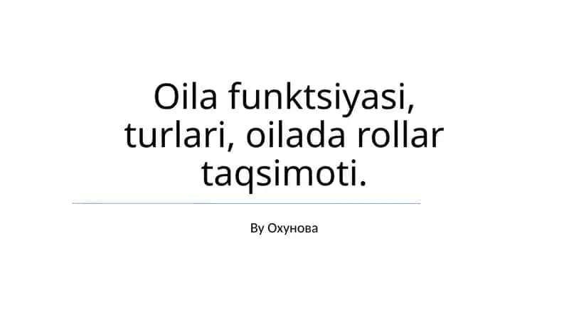 Oila funktsiyasi, turlari, oilada rollar taqsimoti