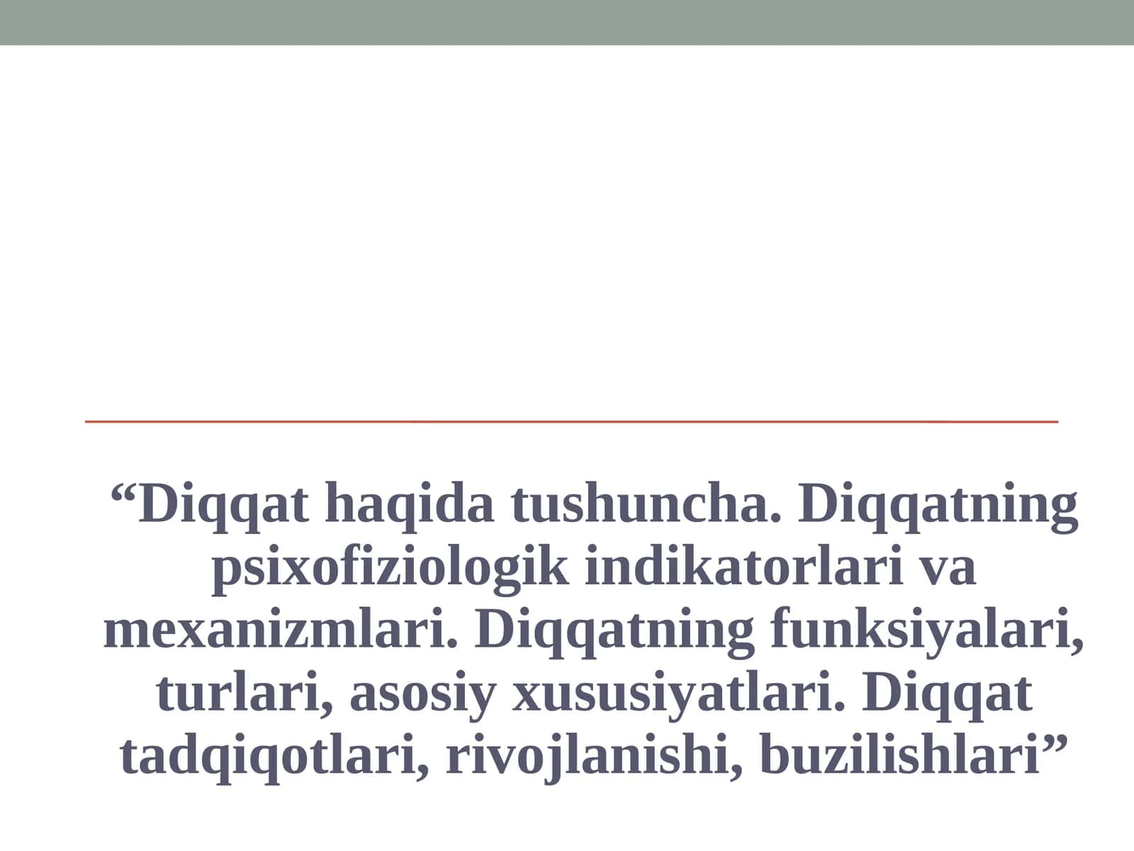 Diqqat haqida tushuncha. Diqqatning psixofiziologik indikatorlari va mexanizmlari. Diqqatning funksiyalari, turlari, asosiy xususiyatlari. Diqqat tadqiqotlari, rivojlanishi, buzilishlari