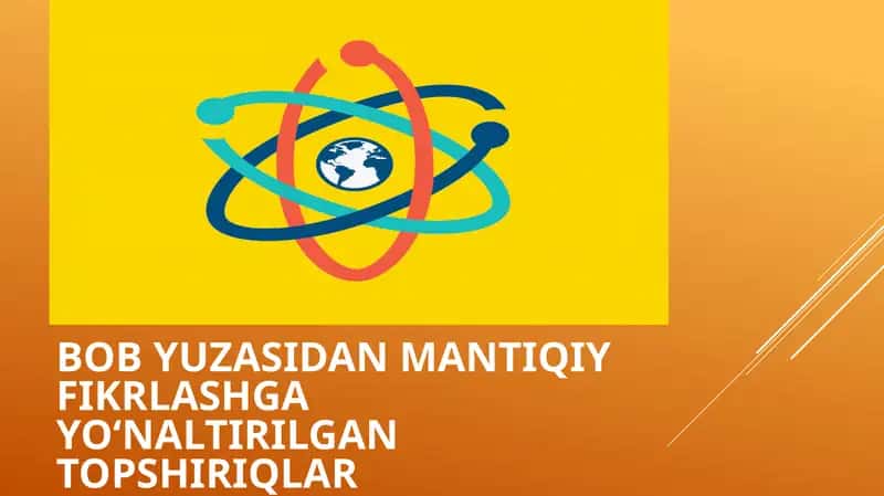 BOB YUZASIDAN MANTIQIYFIKRLASHGA YO‘NALTIRILGAN TOPSHIRIQLAR