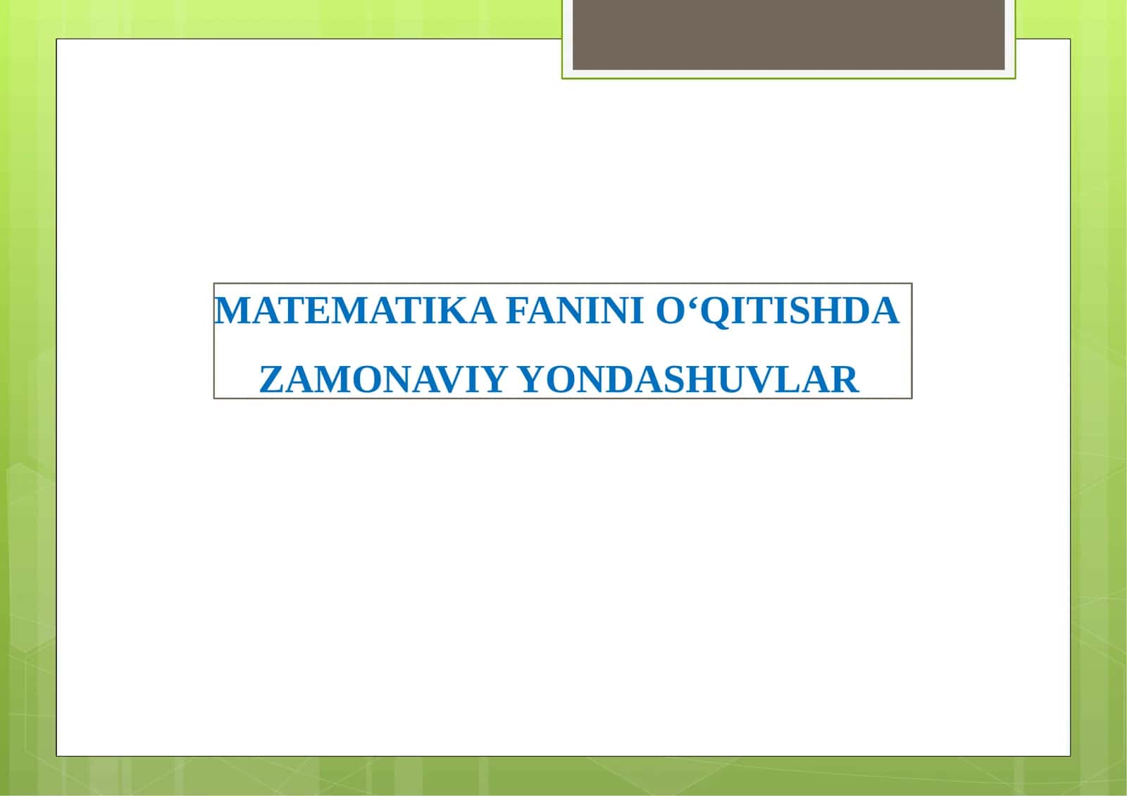 MATEMATIKA FANINI O‘QITISHDA ZAMONAVIY YONDASHUVLAR