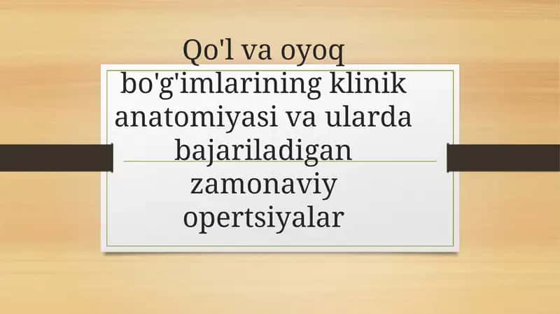 Qo'l vaoyoq bo'g'imlarining klinik anatomiya va ulardagi zamonaviy operatsiyalar