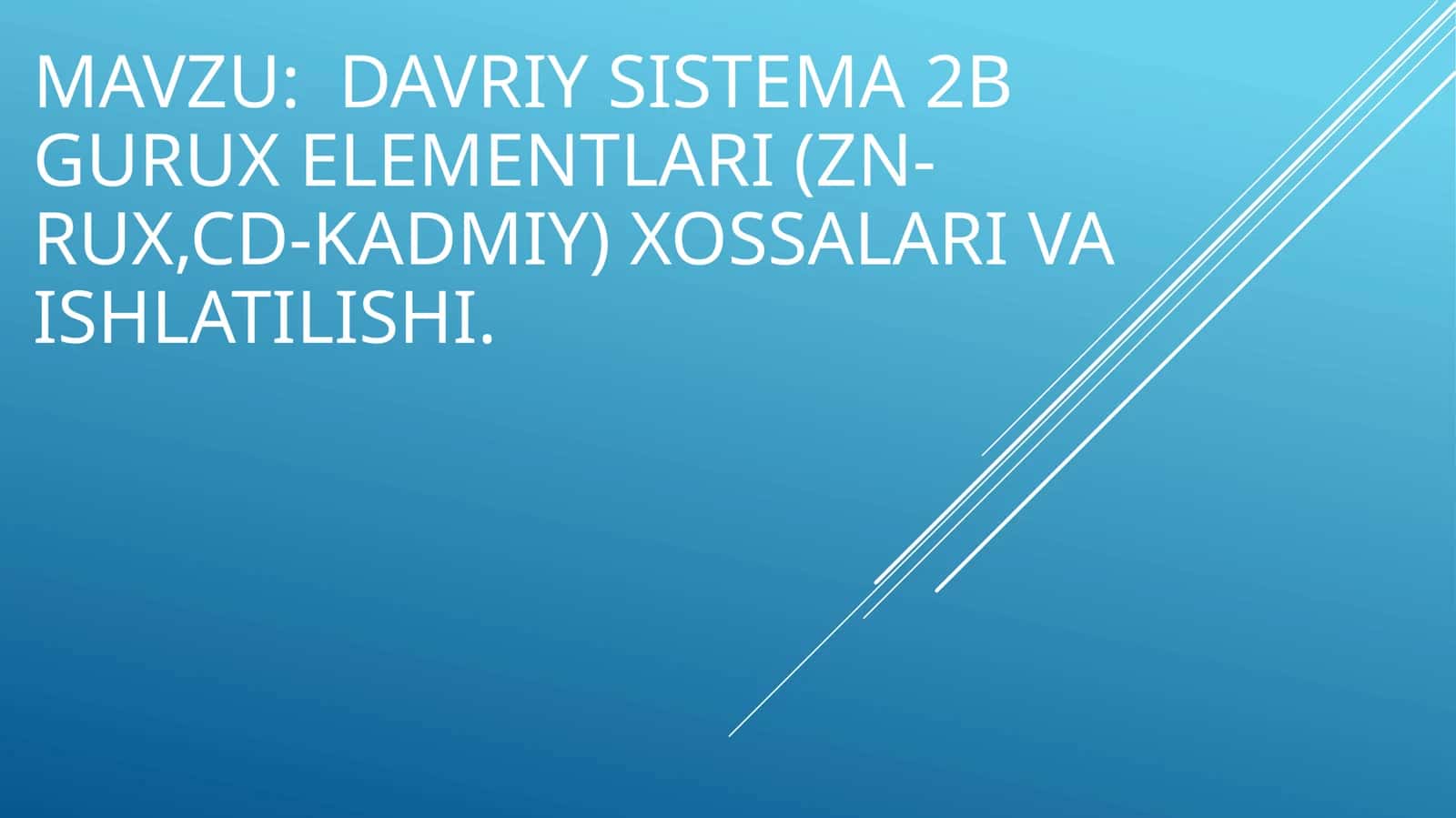 Davriy sistema 2b gurux elementlari (ZN-RUX,CD-KADMIY) XOSSALARI VA ISHLATILISHI