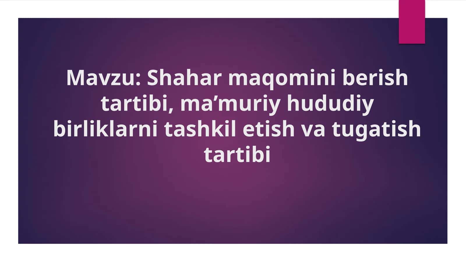Shahar maqomini berish tartibi, ma’muriy hududiy birliklarni tashkil etish va tugatish tartibi