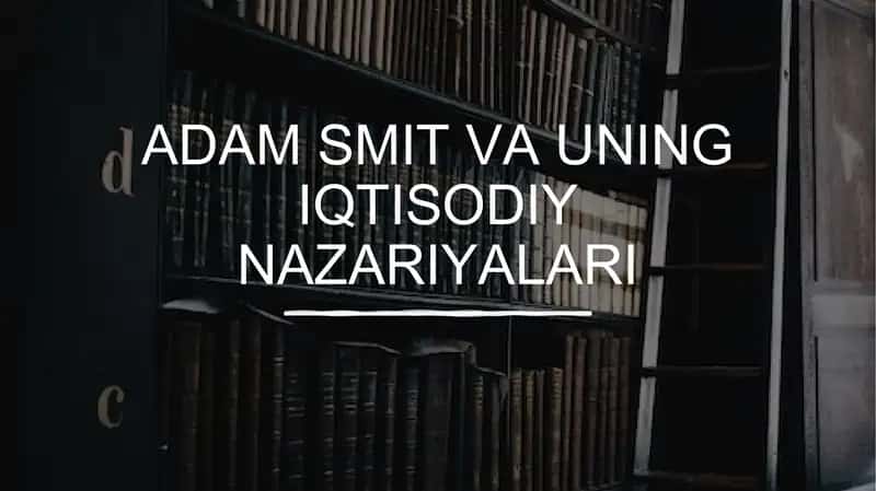 Adam Smit va uning iqtisodiy nazariyalari