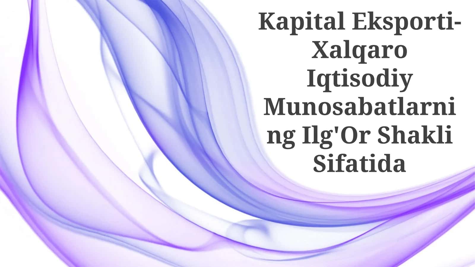 Kapital Eksporti-Xalqaro Iqtisodiy Munosabatlarning Ilg'Or Shakli Sifatida
