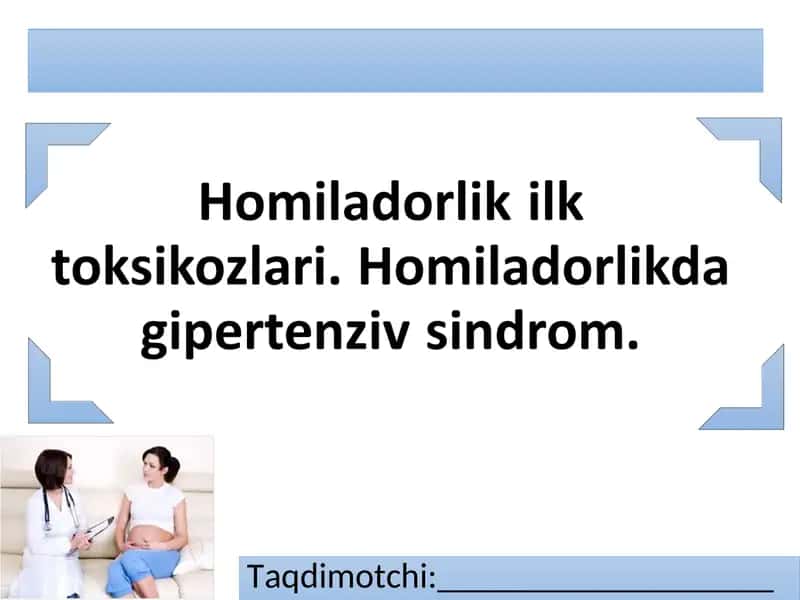 Homiladorlik ilk toksikozlari. Homiladorlikda gipertenziv sindrom.