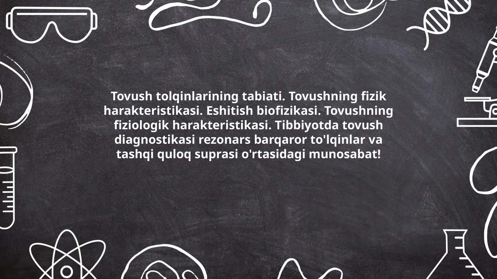Tovush tolqinlarining tabiati. Tovushning fizik harakteristikasi. Eshitish biofizikasi. Tovushning fiziologik harakteristikasi