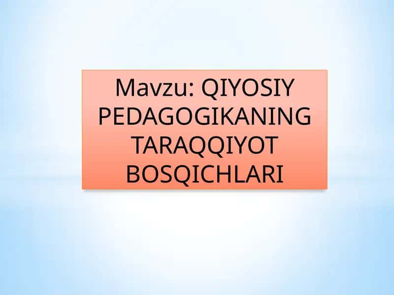 QIYOSIY PEDAGOGIKANING TARAQQIYOT BOSQICHLARI