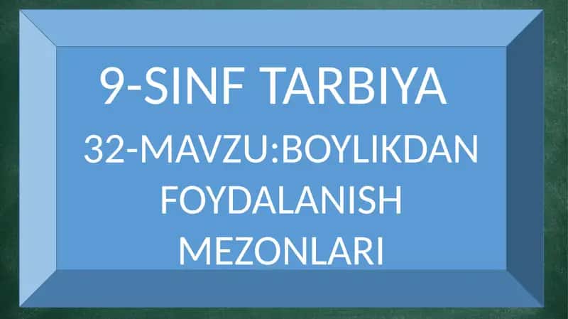 BOYLIKDAN FOYDALANISH MEZONLARI 32-mavzu