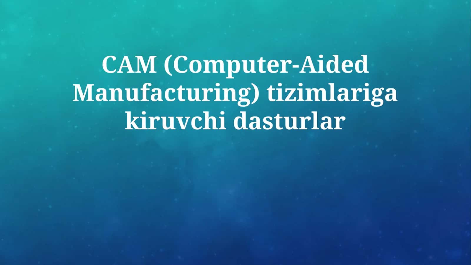 CAM (Computer-Aided Manufacturing) tizimlariga kiruvchi dasturlar