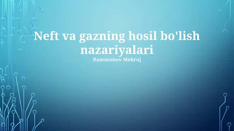 Neft va gazning hosil bo'lish nazariyalari
