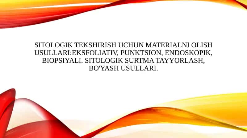 Sitologik tekshirish uchun materialni olish usullari:eksfoliativ, punktsion, endoskopik, biopsiyali. Sitologik surtma tayyorlash, bo'yash usullari.