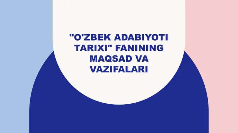 "O'zbek adabiyoti tarixi" fanining maqsad va vazifalari