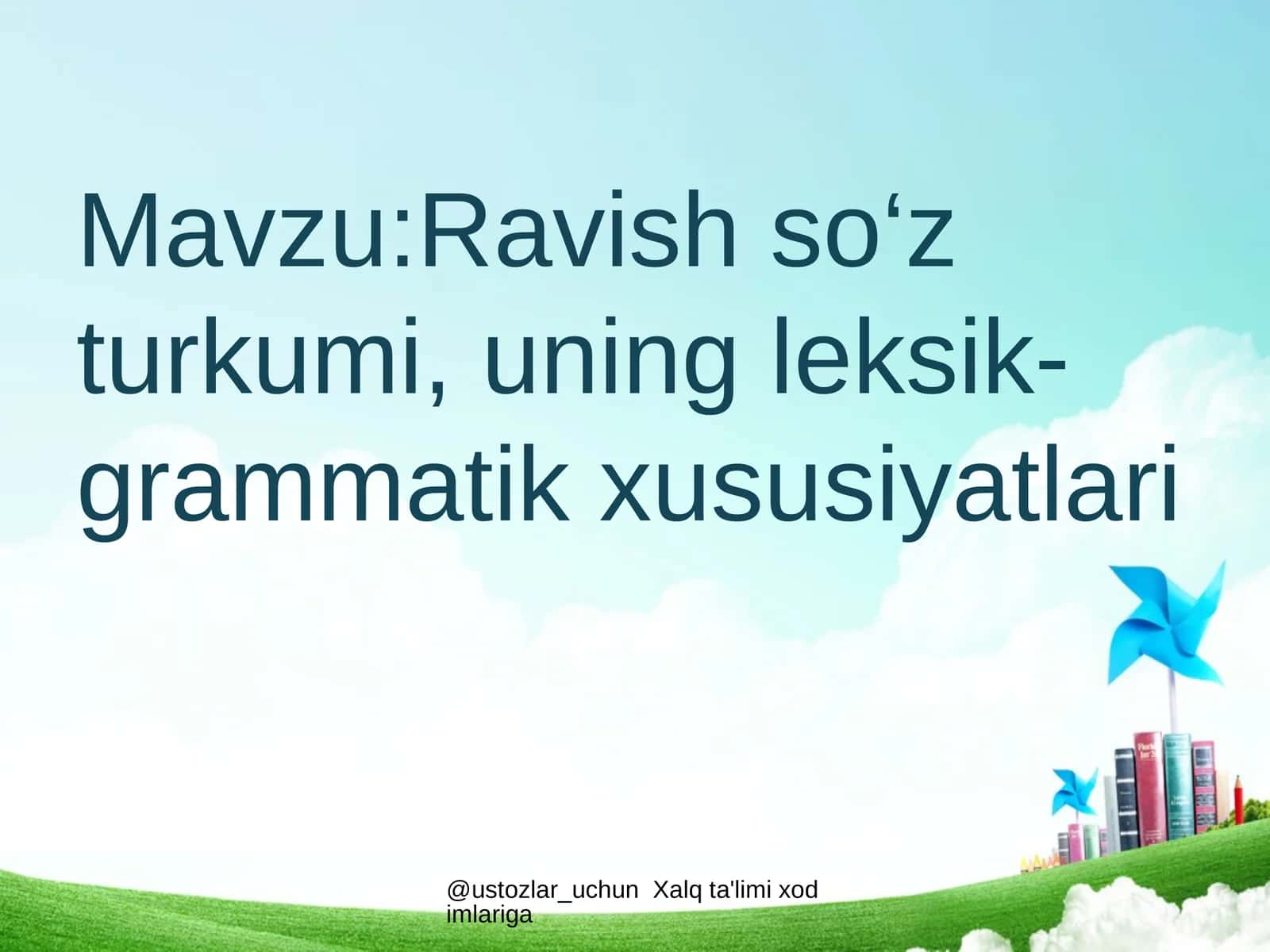 Ravish so‘z turkumi, uningleksik-grammatik xususiyatlari