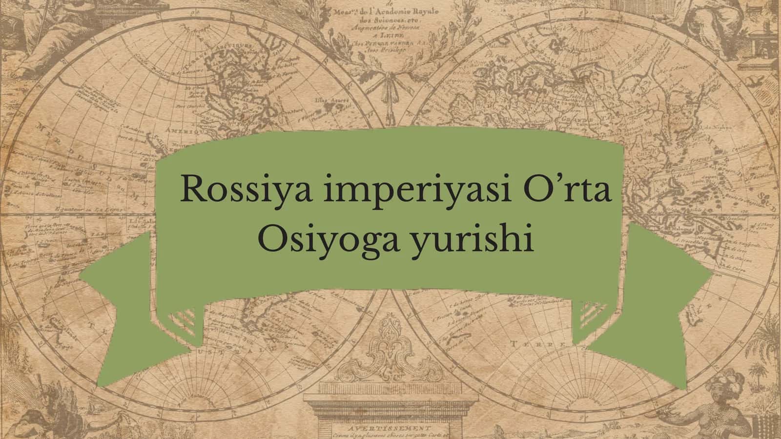 Rossiya imperiyasi O’rta Osiyoga yurishi