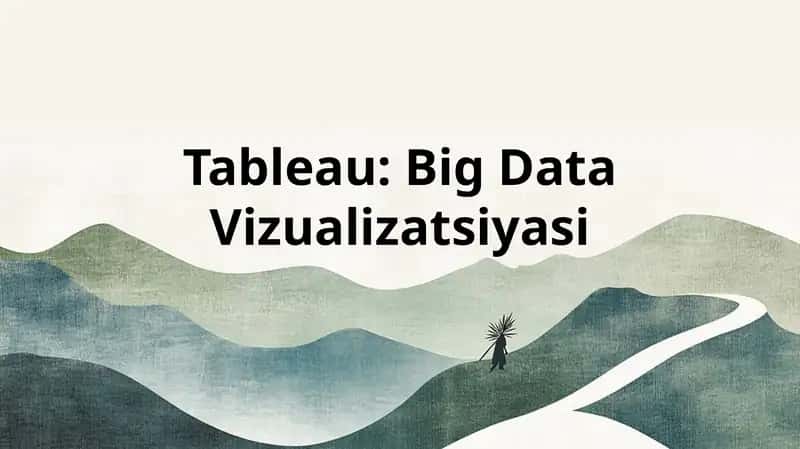 Tableau: Big Data Vizualizatsiyasi