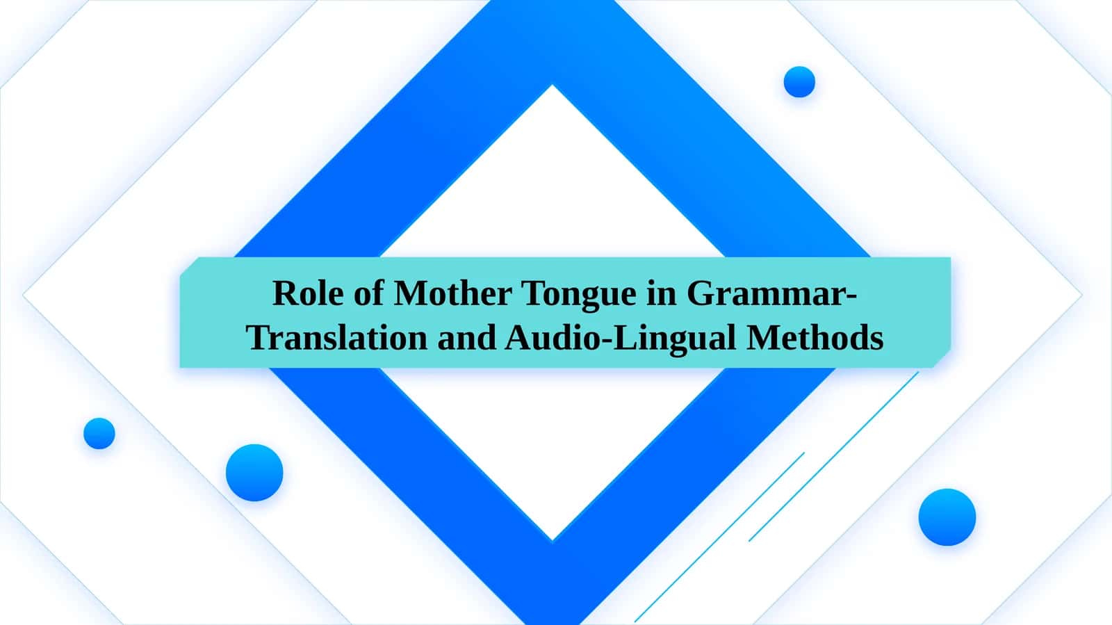 The Role of Mother Tongue in Grammar-Translation and Audio-Lingual Methods