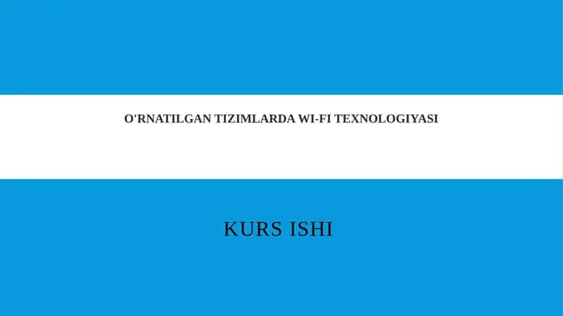 O'RNATILGAN TIZIMLARDA WI-FI TEXNOLOGIYASI KURS ISHI