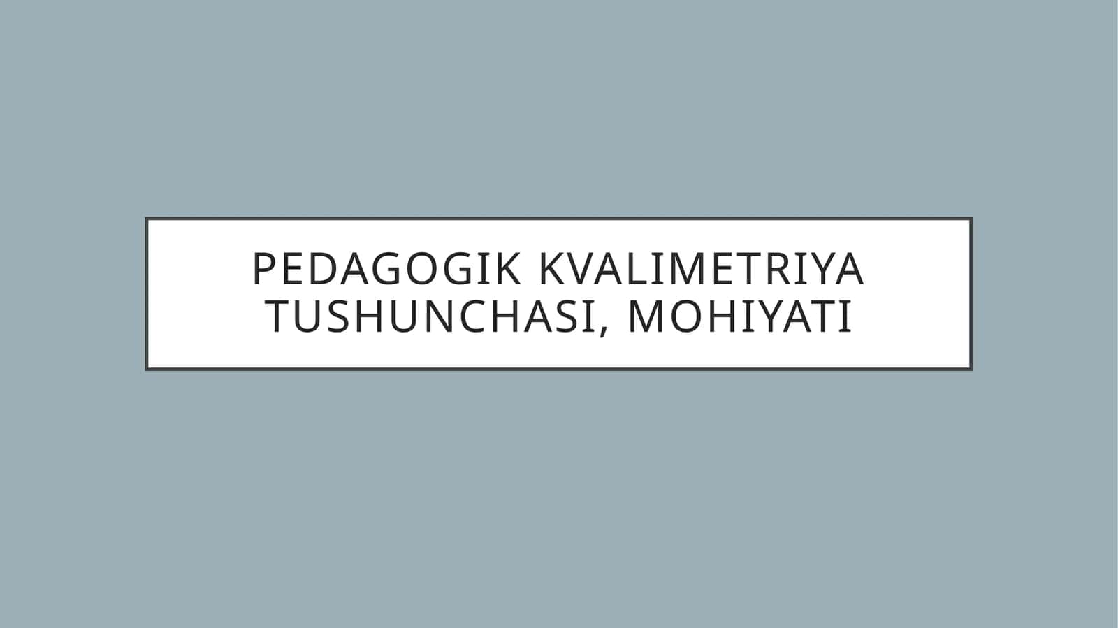 Pedagogik kvalimetriya tushunchasi, mohiyati