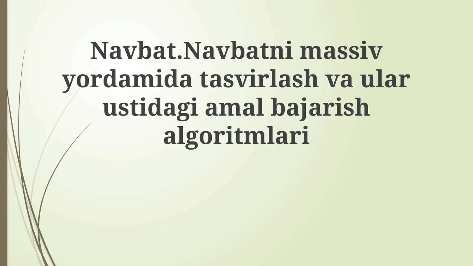 Navbat.Navbatnimassivyordamidatasvirlashvaularustidagiamalbajarishalgoritmlari