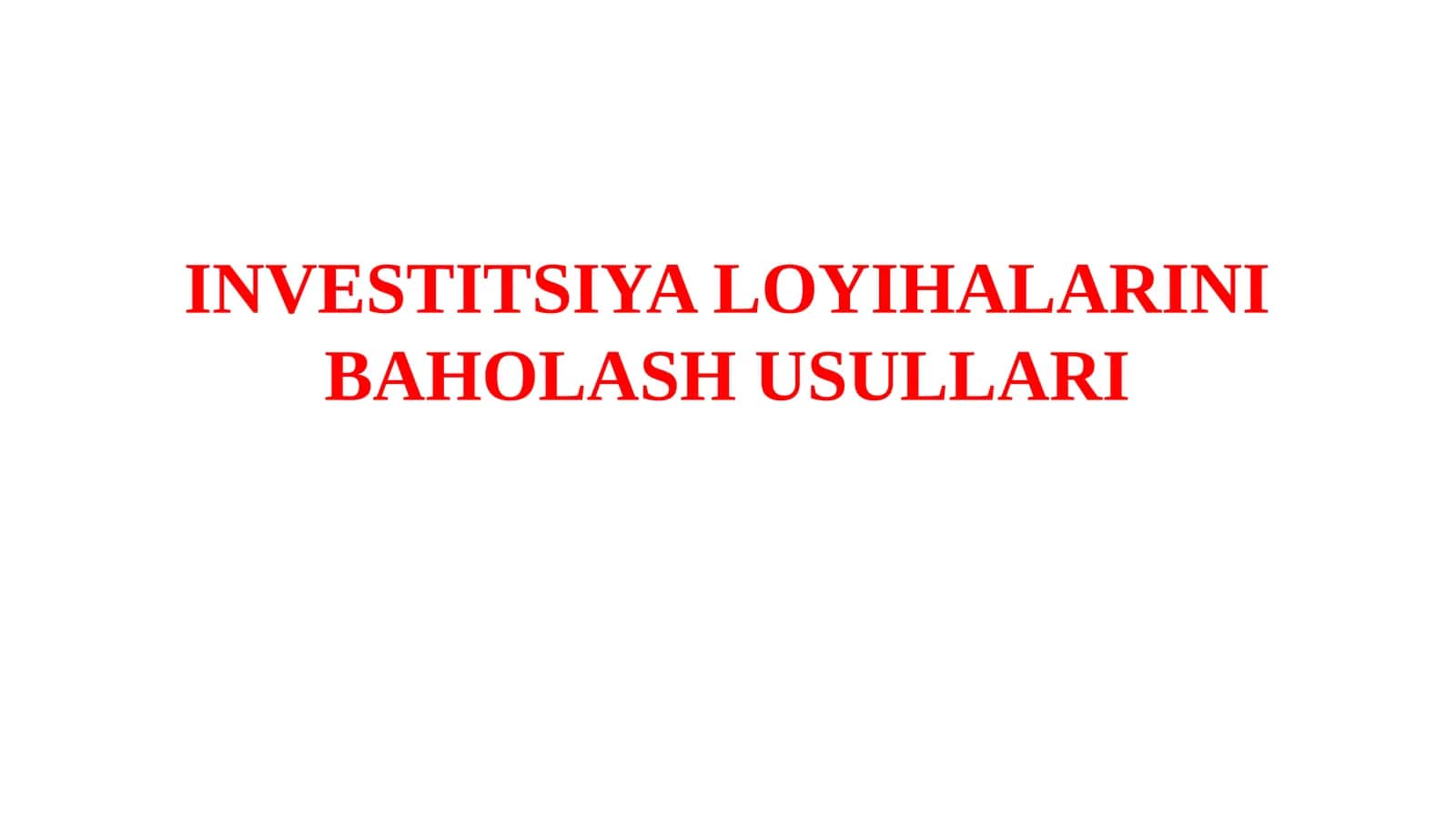 INVESTITSIYA LOYIHALARINI BAHOLASH USULLARI