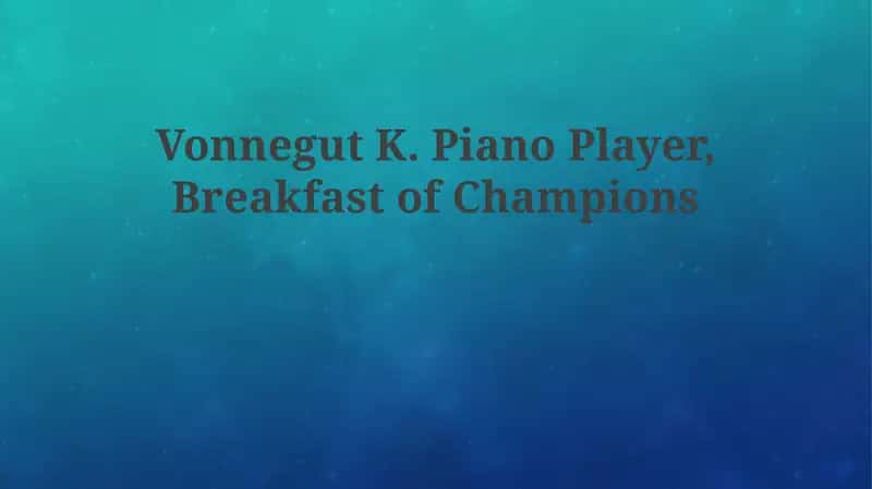 Vonnegut K. Piano Player, Breakfast of Champions