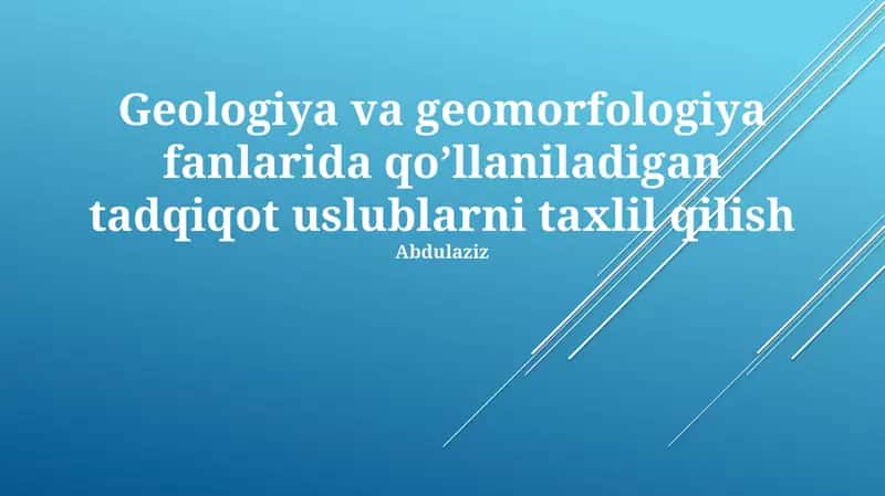 Geologiya va geomorfologiya fanlarida qoʼllaniladigan tadqiqot uslublarni taxlil qilish