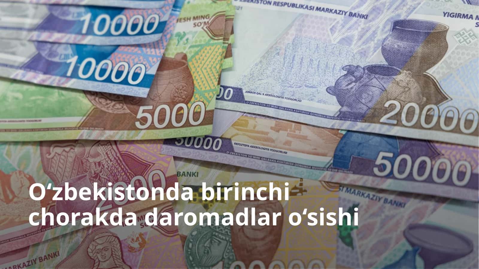 O‘zbekiston birinchi chorakda daromadlar o‘sishi