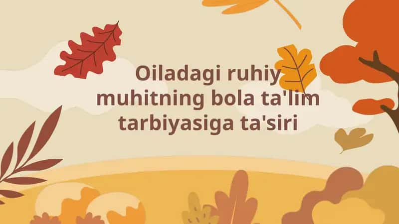 Oiladagi ruhiy muhitning bola ta'lim tarbiyasiga ta'siri