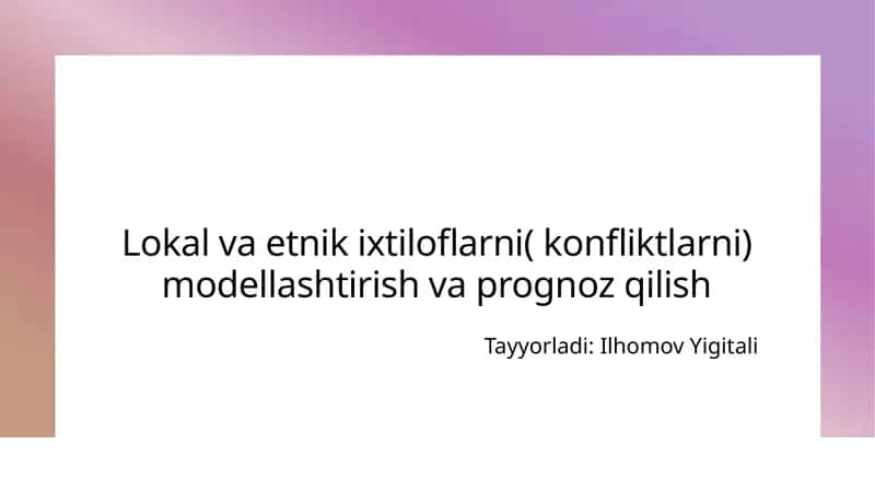 Lokal va etnik ixtiqoloflarni (konfliktlarni) modellashtirish va prognoz qilish