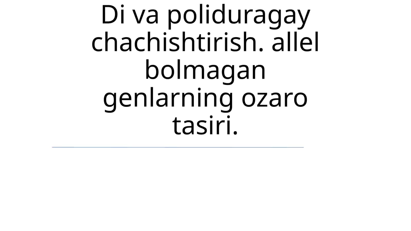 Di va poliduragay chachishtirish. allel bolmagan genlarning ozaro tasiri