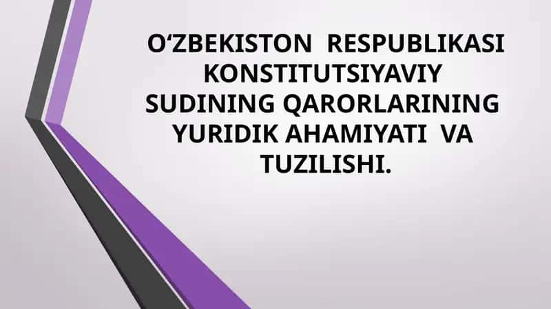 O‘ZBEKISTON RESPUBLIKASI KONSTITUTSIYAVIY SUDINING QARORLARINING YURIDIK AHAMIYATI VA TUZILISHI