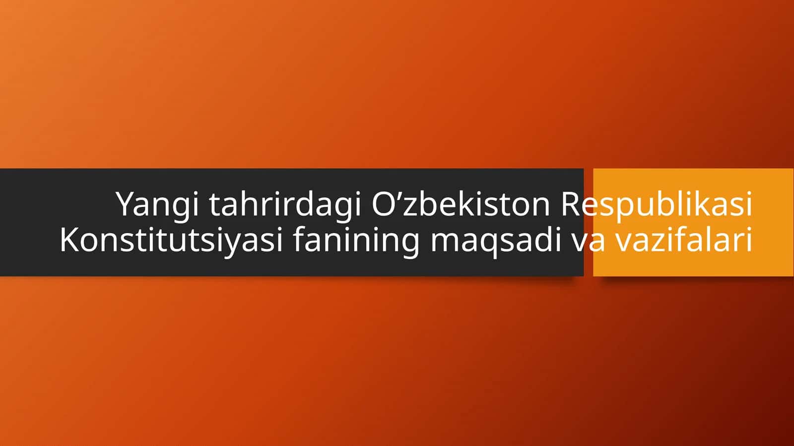 Yangitahrirdagi O‘zbekiston Respublikasi Konstitutsiyasifanining maqsadi va vazifalari