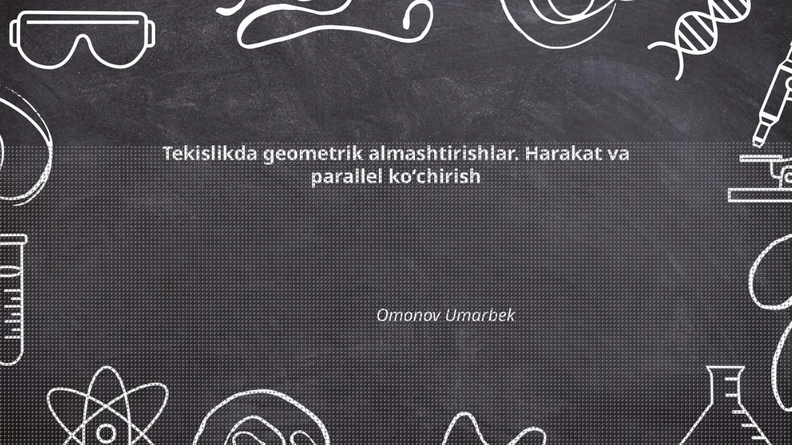 Tekislikda geometrik almashtirishlar. Harakat va parallel koʻchirish