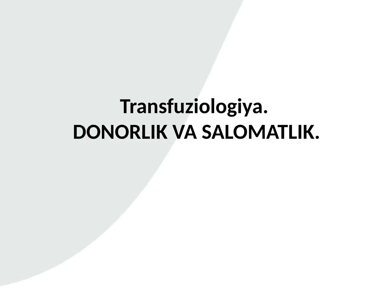 Transfuziologiya.
DONORLIK VA SALOMATLIK.