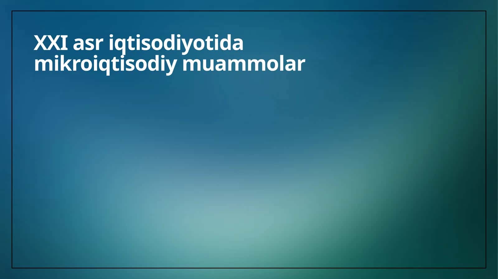 XXI asr iqtisodiyotida mikroiqtisodiy muammolar