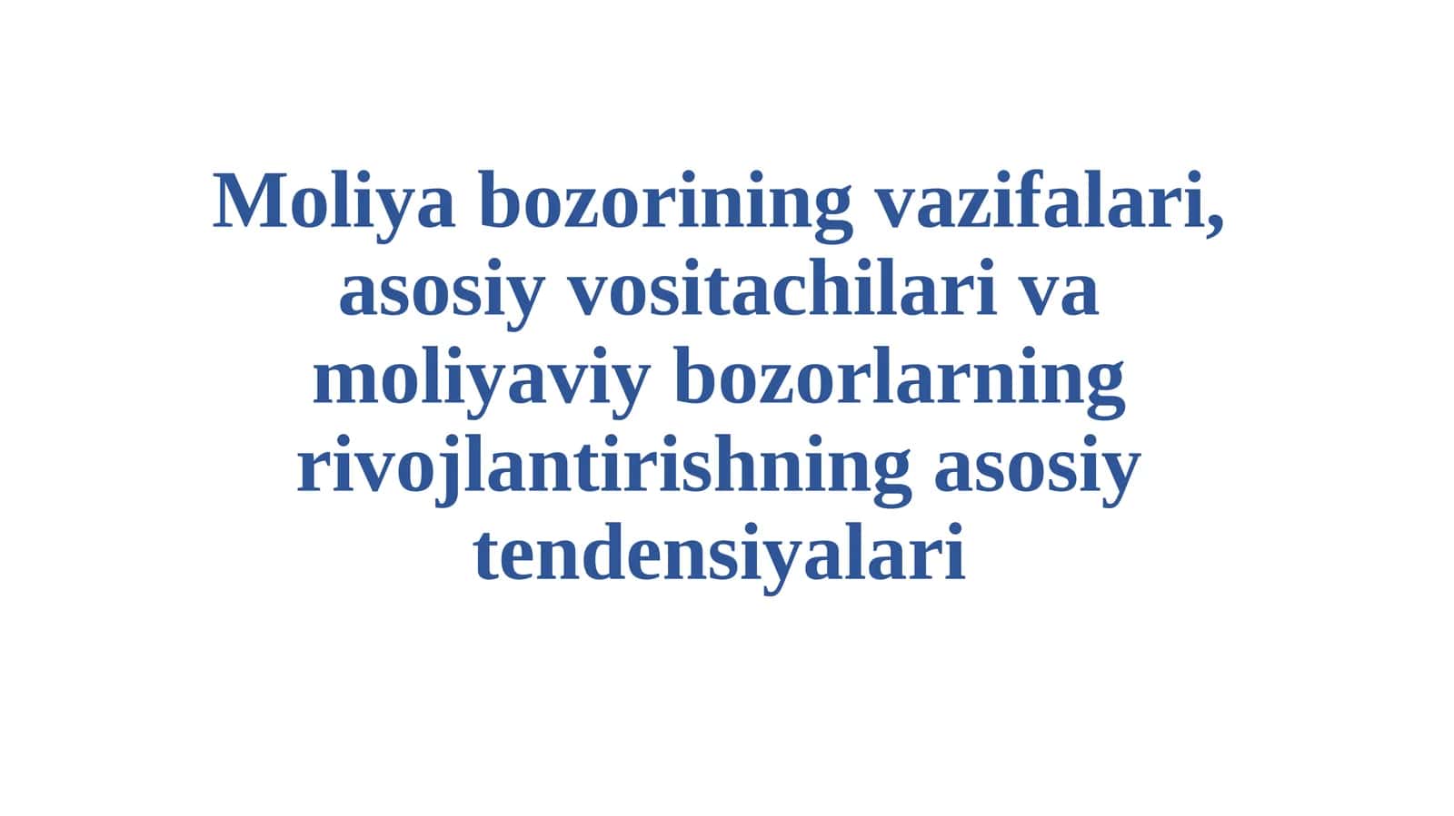 Moliyabozorining vazifalari, asosiy vositachilari va moliyaviy bozorlarning rivojlantirishning asosiy tendensiyalari
