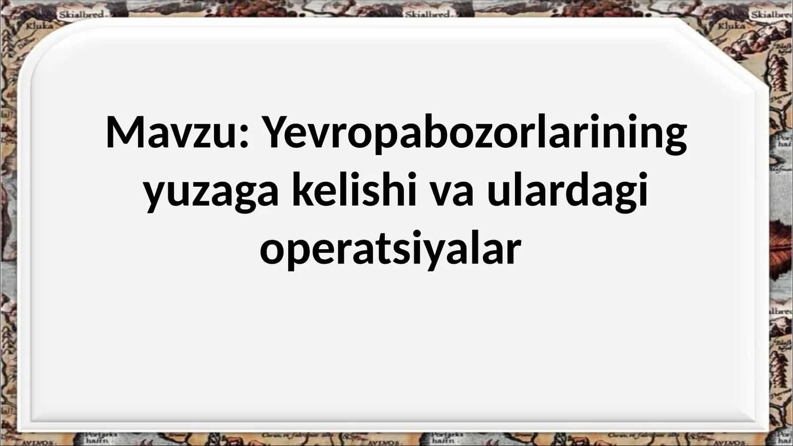 Yevropabozorlarining yuzaga kelishi va ulardagi operatsiyalar