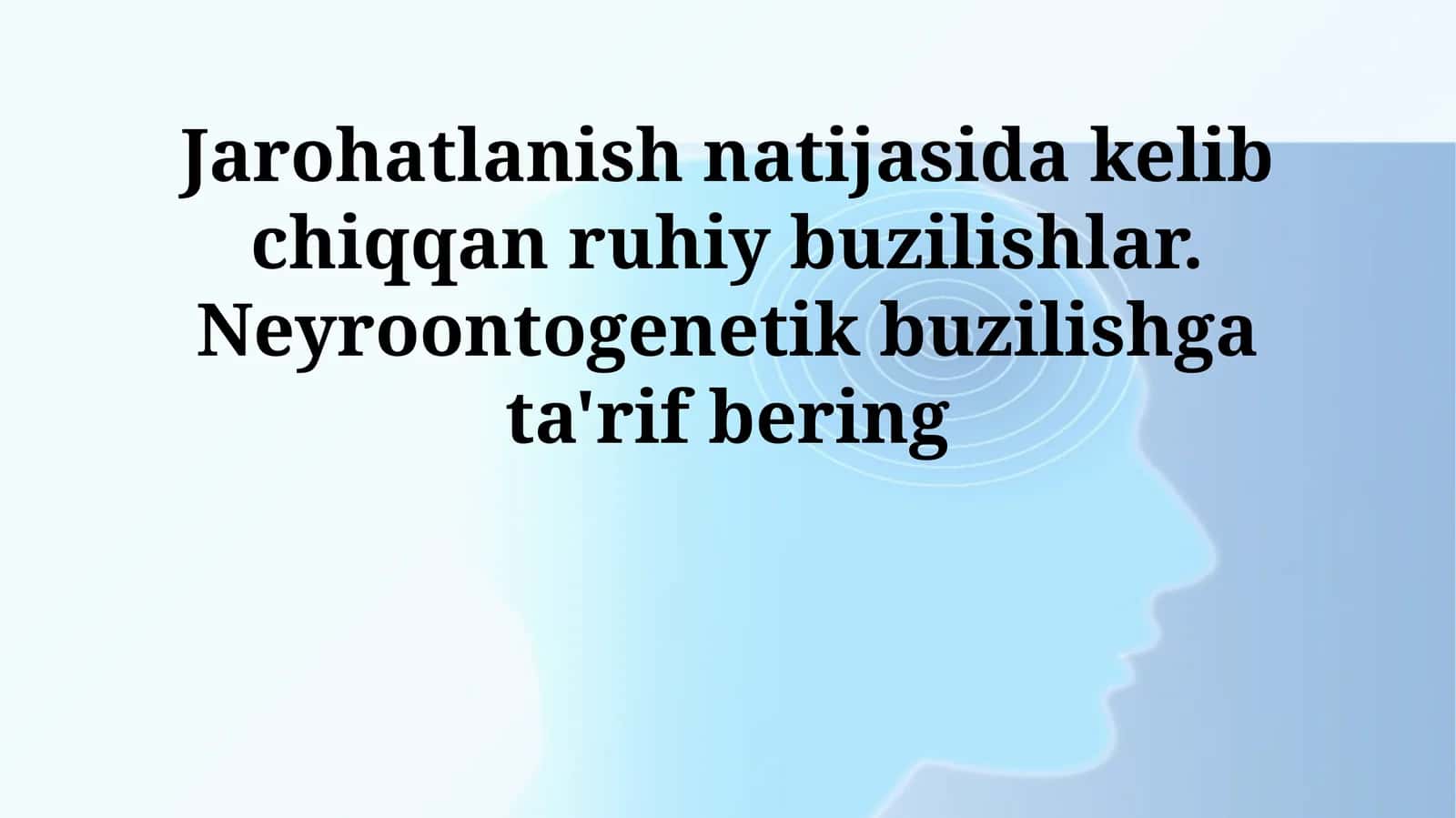 Jarohatlanish natijasida kelib chiqqan ruhiy buzilishlar. Neyroontogenetik buzilishga ta'rif bering