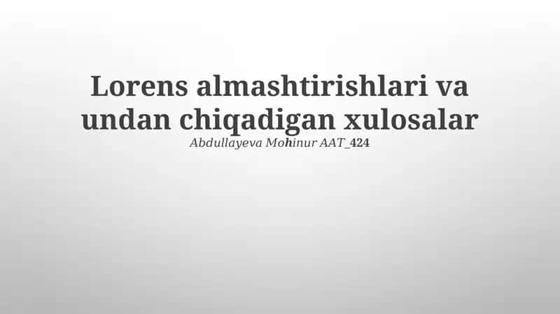 Lorens almashtirishlari va undan chiqadigan xulosalar 𝐴𝑏𝑑𝑢𝑙𝑙𝑎𝑦𝑒𝑣𝑎 𝑀𝑜ℎ𝑖𝑛𝑢𝑟 𝐴𝐴𝑇_424