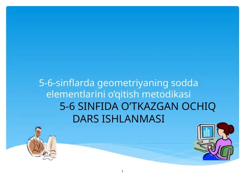 5-6-sinflarda geometriyaning sodda elementlarini o’qitish metodikasi ochiq dars