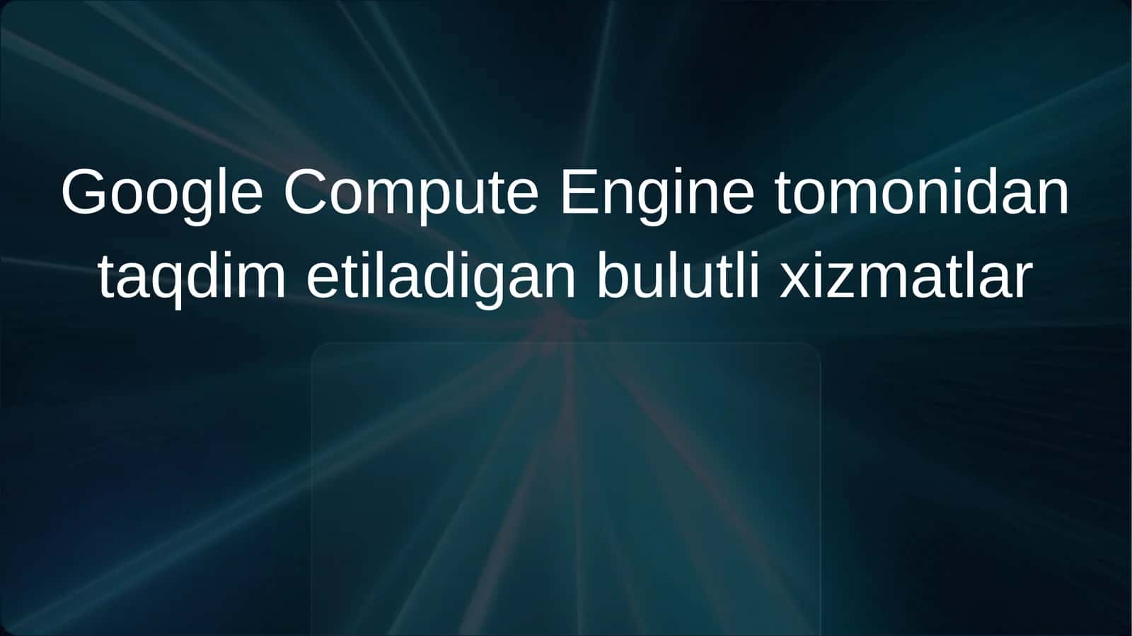 Google Compute Engine tomonidan taqdim etiladigan bulutli xizmatlar