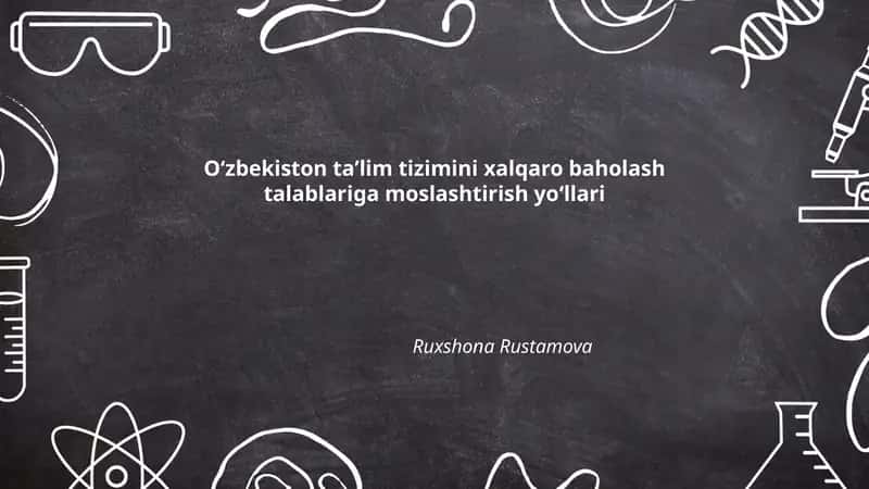 Oʻzbekiston taʼlim tizimini xalqaro baholash talablariga moslashtirish yoʻllari