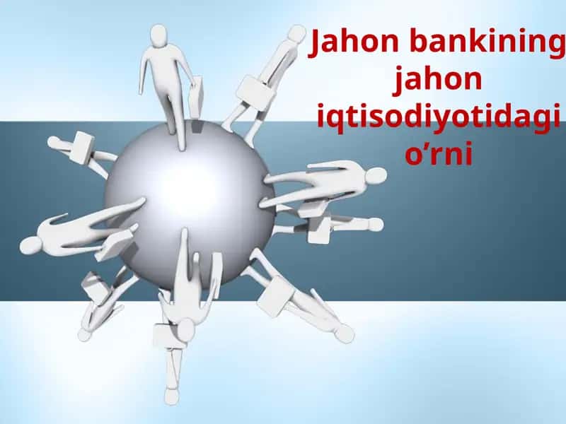 Jahon bankining jahon iqtisodiyotidagi o’rni