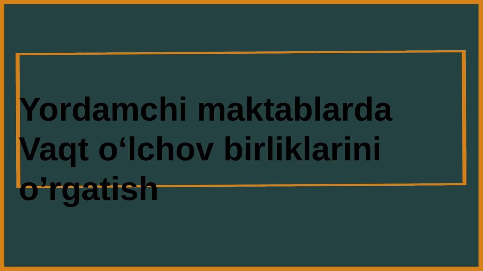 maktablarda Vaqt oʻlchov birliklarini oʻrgatish