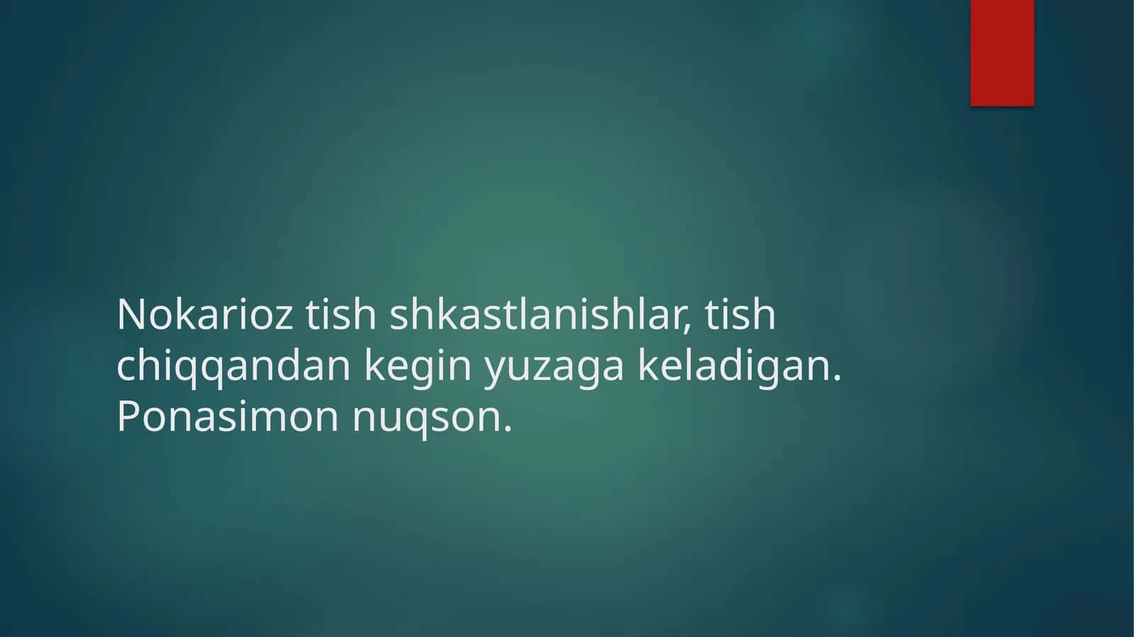 Nokarioztishshkastlanishlar, tish chiqqandankeginyuzaga keladigan.Ponasimonnuqson